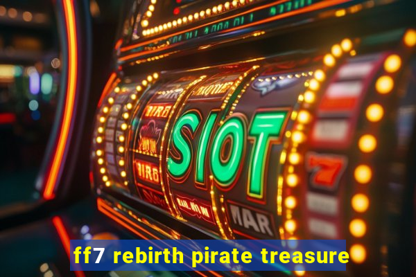 ff7 rebirth pirate treasure